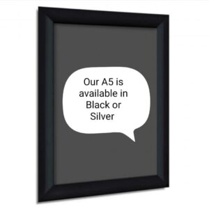 Our A5 Snap Frames are available in silver and black only.